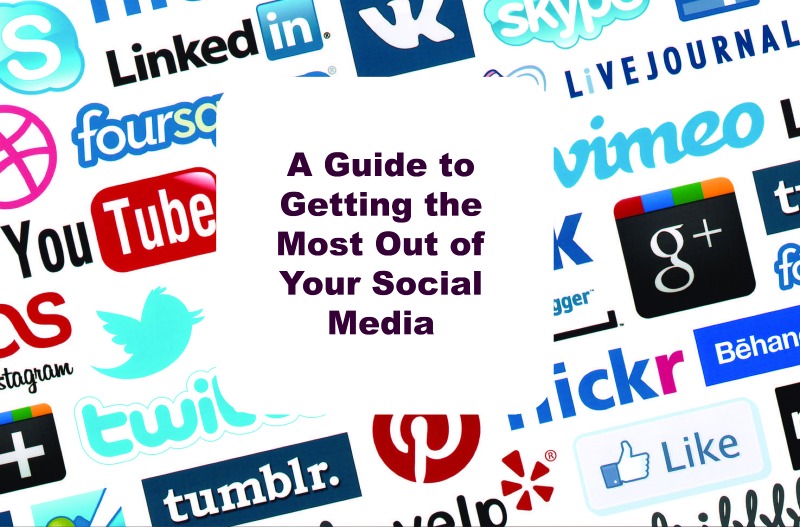 A Guide to Getting the Most Out of Your Social Media
