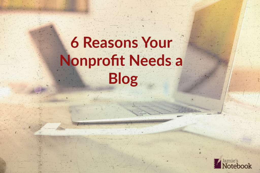 graphic with two laptops and the words 6 Reasons your nonprofit needs a blog